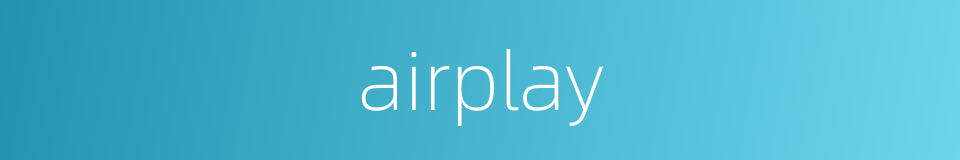 airplay的同义词