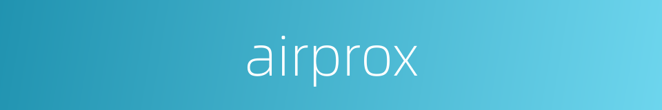 airprox的同义词