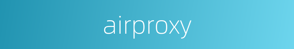 airproxy的同义词