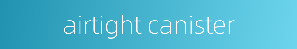 airtight canister的同义词