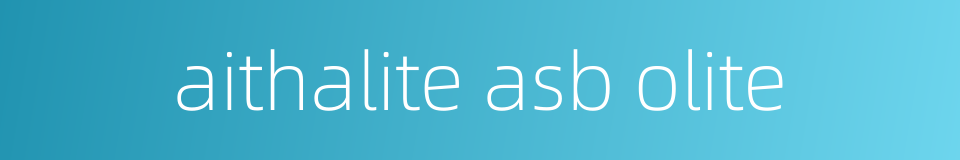 aithalite asb olite的同义词