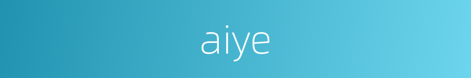 aiye的同义词