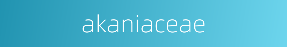 akaniaceae的同义词