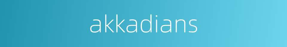 akkadians的同义词