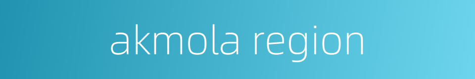 akmola region的同义词