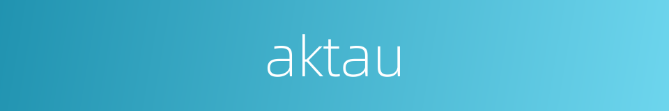 aktau的同义词