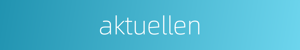aktuellen的同义词