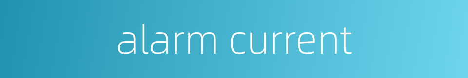 alarm current的同义词