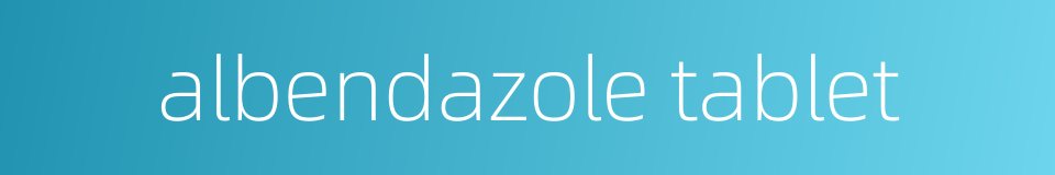 albendazole tablet的同义词