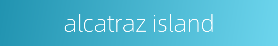 alcatraz island的同义词