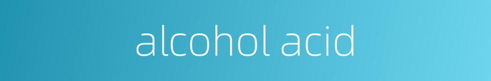 alcohol acid的同义词