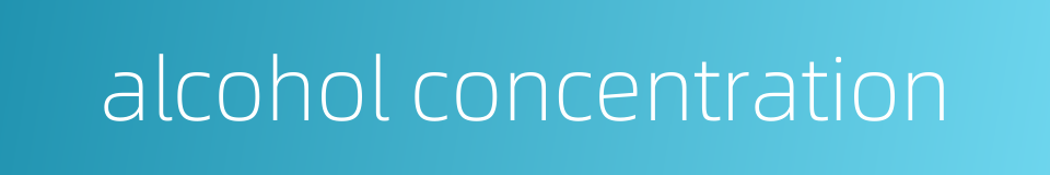 alcohol concentration的同义词