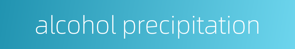 alcohol precipitation的同义词