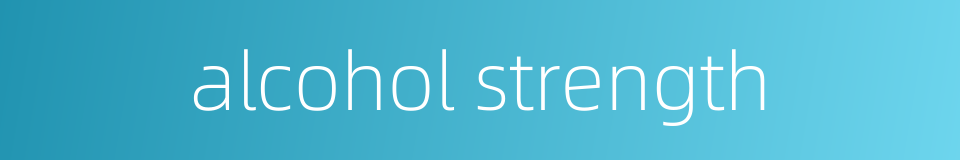 alcohol strength的同义词