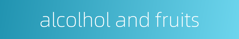 alcolhol and fruits的同义词