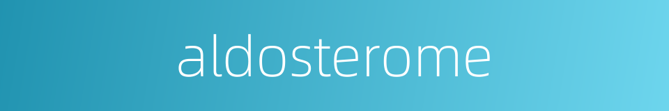 aldosterome的同义词