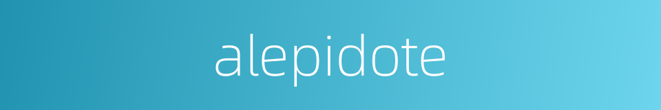 alepidote的同义词