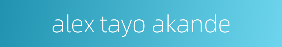 alex tayo akande的同义词