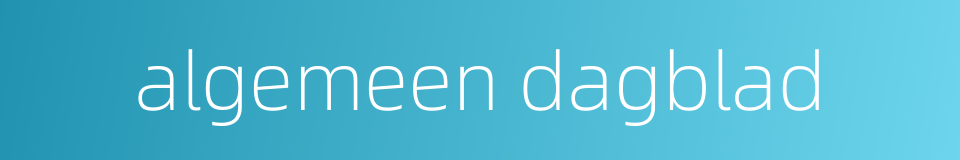 algemeen dagblad的同义词