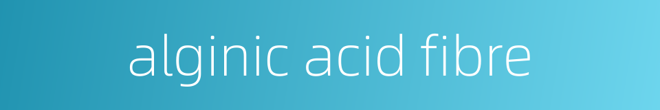 alginic acid fibre的同义词