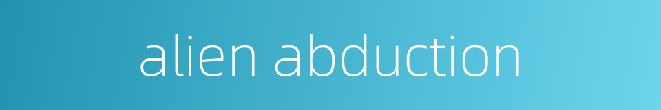 alien abduction的同义词