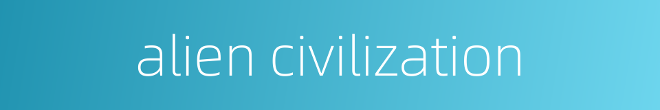 alien civilization的同义词