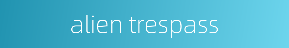 alien trespass的同义词