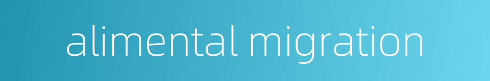 alimental migration的同义词