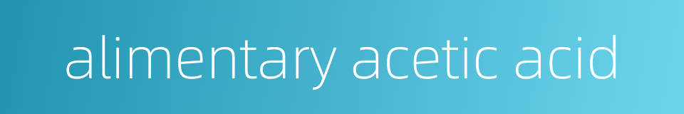 alimentary acetic acid的同义词