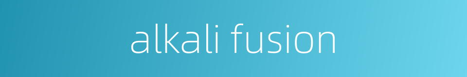alkali fusion的同义词
