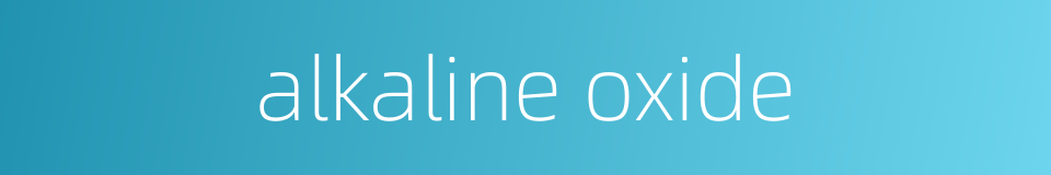 alkaline oxide的同义词