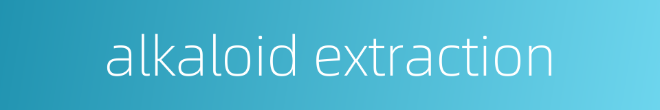 alkaloid extraction的同义词