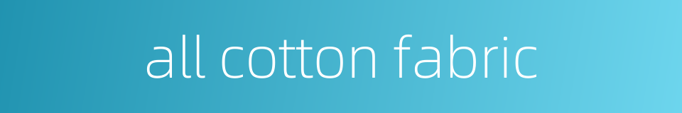 all cotton fabric的同义词
