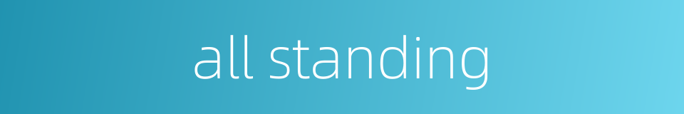 all standing的同义词