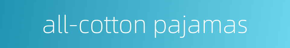 all-cotton pajamas的同义词