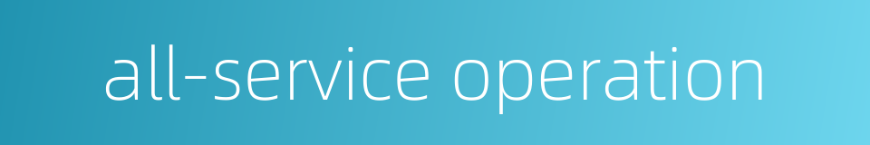 all-service operation的同义词