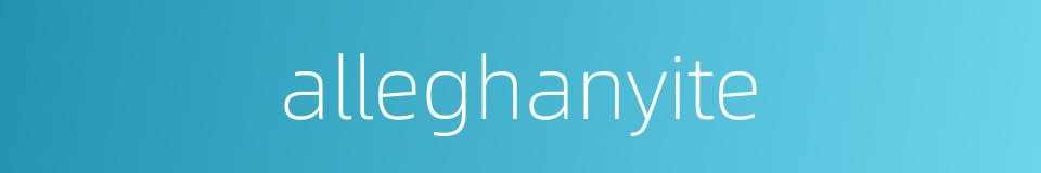 alleghanyite的同义词