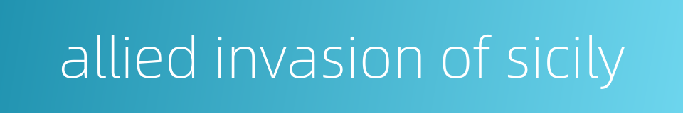 allied invasion of sicily的同义词