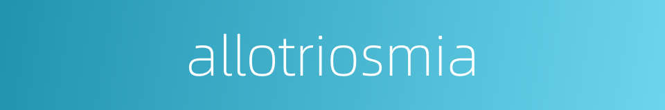 allotriosmia的同义词