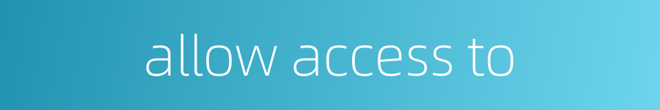 allow access to的同义词