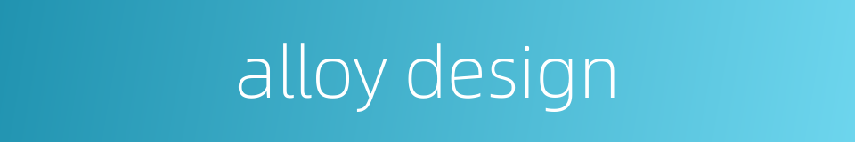 alloy design的同义词
