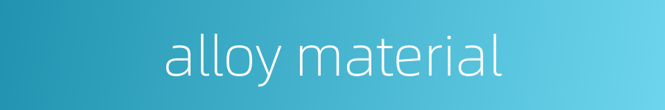 alloy material的同义词
