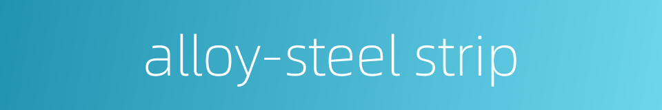 alloy-steel strip的同义词