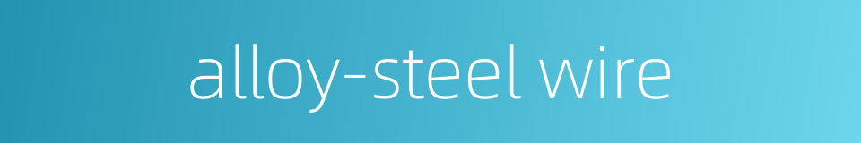 alloy-steel wire的同义词