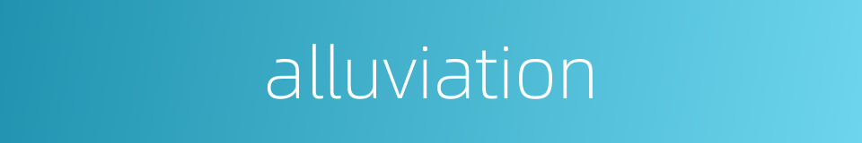 alluviation的同义词