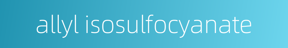 allyl isosulfocyanate的同义词