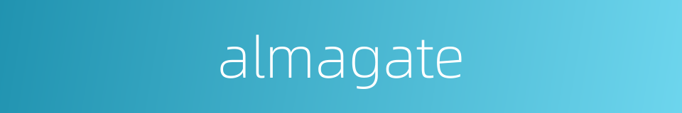 almagate的同义词
