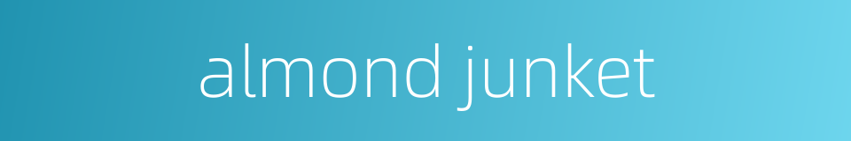 almond junket的同义词