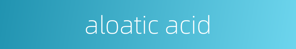 aloatic acid的同义词