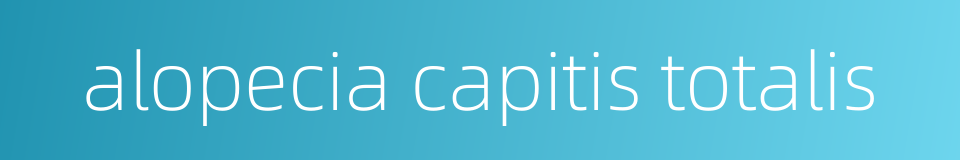 alopecia capitis totalis的同义词